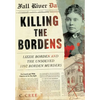 Killing the Bordens: Lizzie Borden and the Unsolved 1892 Borden Murders - Hardcover