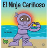El Ninja Cariñoso: Un libro de aprendizaje socioemocional para niños sobre cómo desarrollar el cuidado y el respeto por los demás - Hardcover