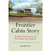 Frontier Cabin Story: The Rediscovered History of a West Virginia Log Farmhouse - Paperback