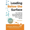 Leading Below the Surface: How to Build Real (and Psychologically Safe) Relationships with People Who Are Different from You - Hardcover