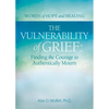 The Vulnerability of Grief: Finding the Courage to Authentically Mourn - Paperback