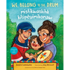 We Belong to the Drum / Mistikwaskihk Kitipêyimikonaw - Hardcover