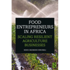 Food Entrepreneurs in Africa: Scaling Resilient Agriculture Businesses - Paperback