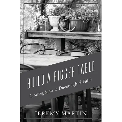 Build A Bigger Table: Creating Space to Discuss Life & Faith - Paperback