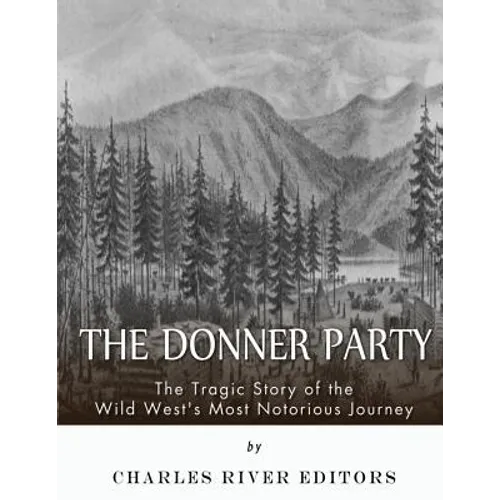 The Donner Party: The Tragic Story of the Wild West's Most Notorious Journey - Paperback