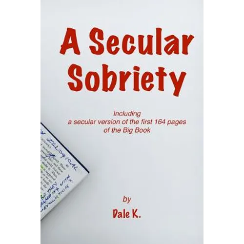A Secular Sobriety: Including a secular version of the first 164 pages of the Big Book - Paperback