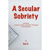 A Secular Sobriety: Including a secular version of the first 164 pages of the Big Book - Paperback