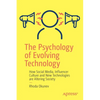 The Psychology of Evolving Technology: How Social Media, Influencer Culture and New Technologies Are Altering Society - Paperback