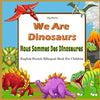 We Are Dinosaurs Nous Sommes Des Dinosaures English-French Bilingual Book For Children: Dual Language Book - Paperback