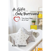 A Gift...Only Borrowed - Paperback