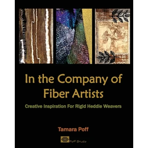 In the Company of Fiber Artists: Creative Inspiration for Rigid Heddle Weavers - Paperback