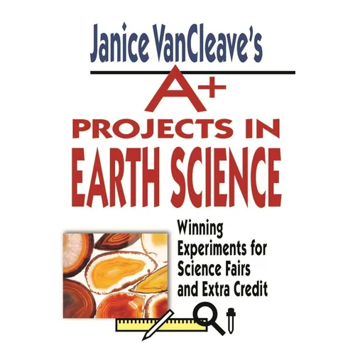Janice Vancleave's A+ Projects in Earth Science: Winning Experiments for Science Fairs and Extra Credit - Paperback