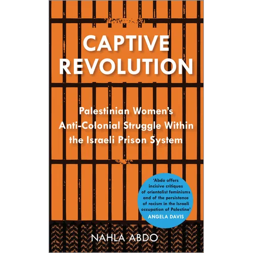 Captive Revolution: Palestinian Women's Anti-Colonial Struggle within the Israeli Prison System - Paperback