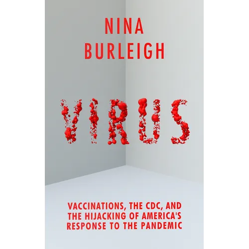 Virus: Vaccinations, the CDC, and the Hijacking of America's Response to the Pandemic - Hardcover