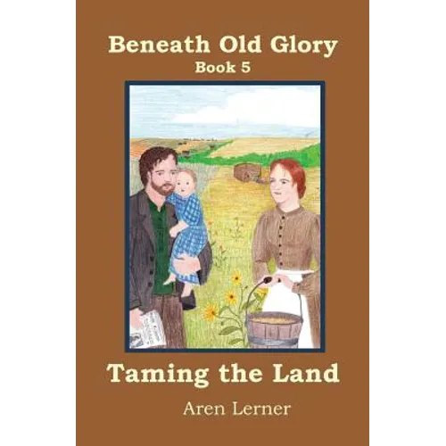 Taming the Land (Beneath Old Glory: Book 5) - Paperback