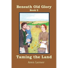 Taming the Land (Beneath Old Glory: Book 5) - Paperback