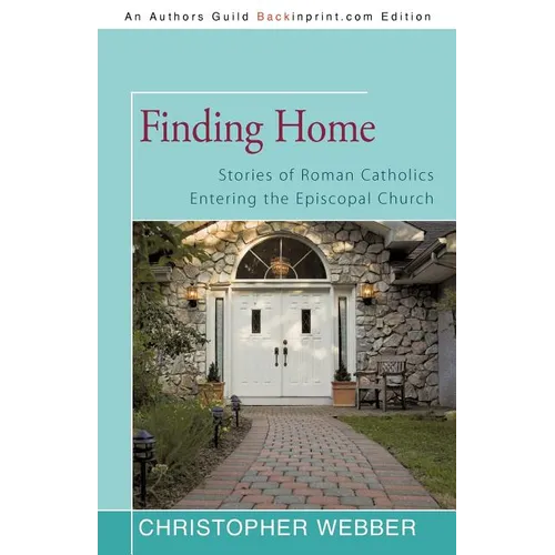 Finding Home: Stories of Roman Catholics Entering the Episcopal Church - Paperback