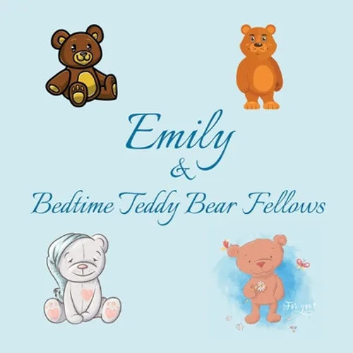 Emily & Bedtime Teddy Bear Fellows: Short Goodnight Story for Toddlers - 5 Minute Good Night Stories to Read - Personalized Baby Books with Your Child - Paperback