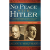 No Peace with Hitler: Why Churchill Chose to Fight WWII Alone Rather than Negotiate with Germany - Hardcover