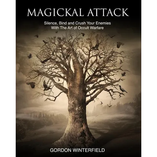 Magickal Attack: Silence, Bind and Crush Your Enemies With The Art of Occult Warfare - Paperback