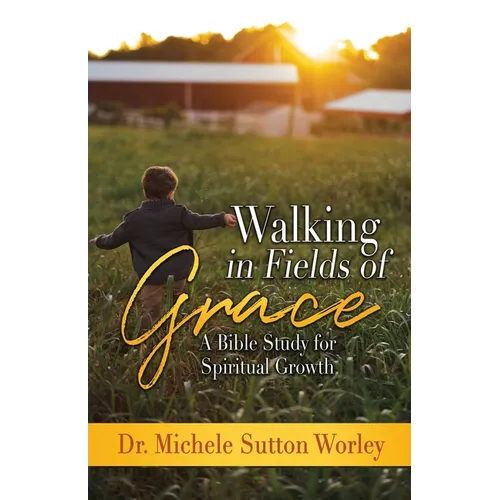 Walking in Fields of Grace: A Bible Study for Spiritual Growth - Paperback