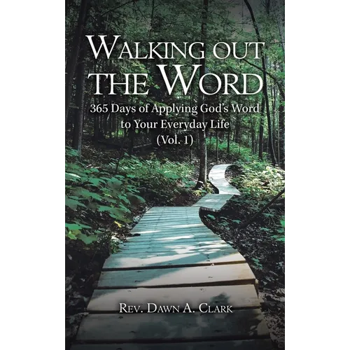 Walking out the Word: 365 Days of Applying God's Word to Your Everyday Life (Vol. 1) - Hardcover