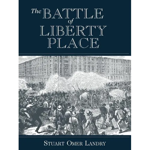 The Battle of Liberty Place: The Overthrow of Carpet-Bag Rule in New Orleans - September 14, 1874 - Paperback