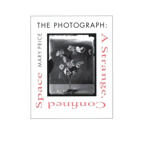 The Photograph the Photograph the Photograph: A Strange, Confined Space a Strange, Confined Space a Strange, Confined Space - Paperback