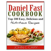 Daniel Fast Cookbook: Top 100 Easy, Delicious and Nutritious Recipes - Paperback