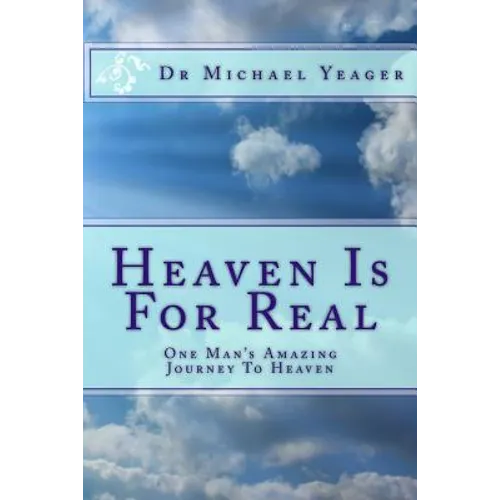 Heaven Is For Real: One Mans Amazing Journey To Heaven - Paperback