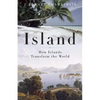 Island: How Islands Transform the World - Hardcover