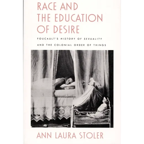 Race and the Education of Desire: Foucault's History of Sexuality and the Colonial Order of Things - Paperback