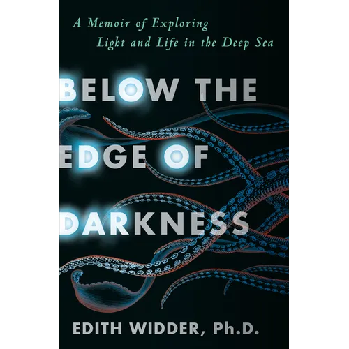 Below the Edge of Darkness: A Memoir of Exploring Light and Life in the Deep Sea - Hardcover