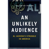Unlikely Audience: Al Jazeera's Struggle in America - Hardcover