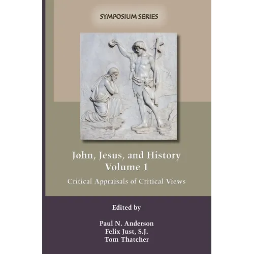 John, Jesus, and History, Volume 1: Critical Appraisals of Critical Views - Paperback