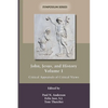 John, Jesus, and History, Volume 1: Critical Appraisals of Critical Views - Paperback