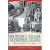 Baltimore's Bygone Department Stores: Many Happy Returns - Paperback