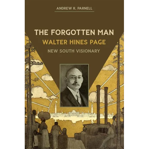 The Forgotten Man: Walter Hines Page, New South Visionary - Paperback
