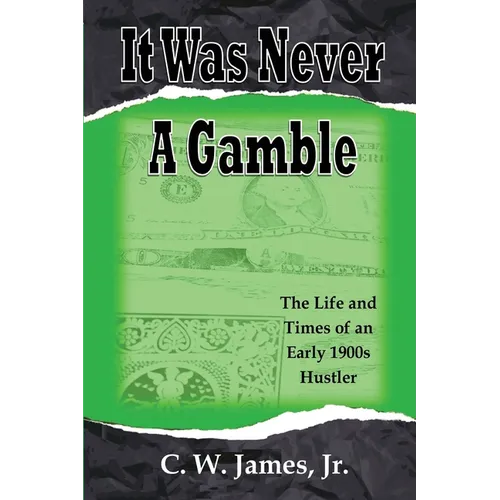 It Was Never a Gamble: The Life and Times of an Early 1900s Gambler and Hustler - Paperback