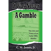 It Was Never a Gamble: The Life and Times of an Early 1900s Gambler and Hustler - Paperback