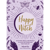 Happy Witch: Activities, Spells, and Rituals to Calm the Chaos and Find Your Joy - Hardcover