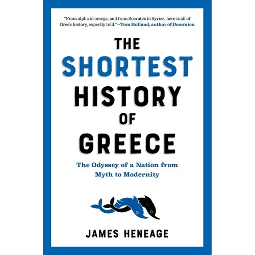 The Shortest History of Greece: The Odyssey of a Nation from Myth to Modernity - Paperback