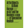 Artful Objects: Graham Harman on Art and the Business of Speculative Realism - Paperback