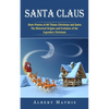 Santa Claus: Short Poems of All Things Christmas and Santa (The Historical Origins and Evolution of the Legendary Christmas) - Paperback