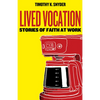 Lived Vocation: Stories of Faith at Work - Paperback