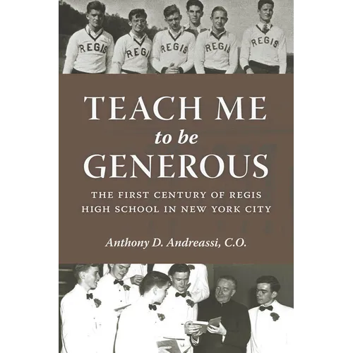 Teach Me to Be Generous: The First Century of Regis High School in New York City - Hardcover