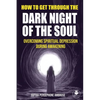 How to Get Through the Dark Night of the Soul: Overcoming Spiritual Depression During Awakening - Paperback