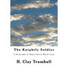 The Knightly Soldier: A Biography of Major Henry Ward Camp - Paperback
