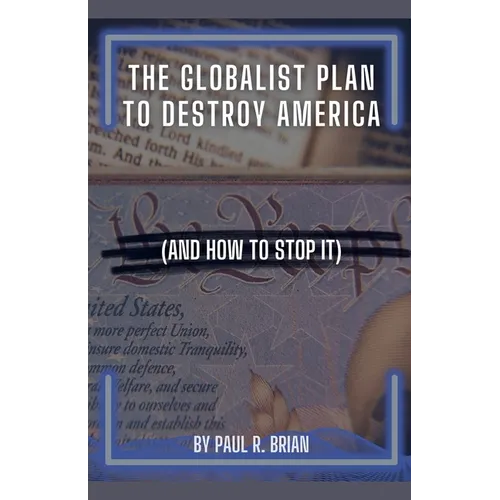 The Globalist Plan To Destroy America (And How To Stop It) - Paperback