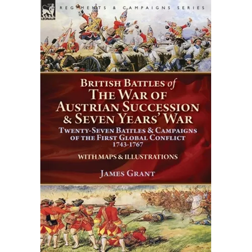 British Battles of the War of Austrian Succession & Seven Years' War: Twenty-Seven Battles & Campaigns of the First Global Conflict, 1743-1767 - Hardcover